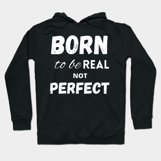 Born to be real not perfect Hoodie by LukjanovArt